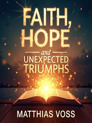 cover image of Faith, Hope and Unexpected Triumphs